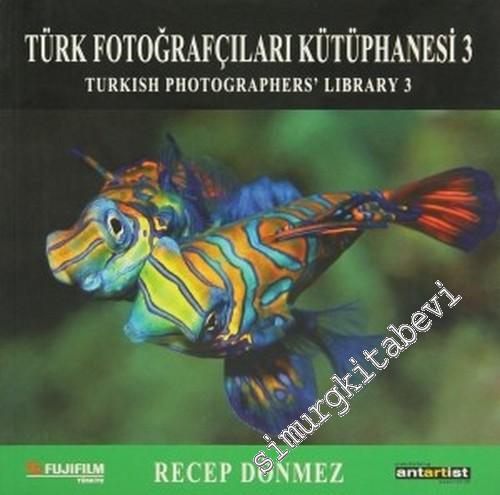 Recep Dönmez: Türk Fotoğrafçılar Kütüphanesi 3 = Turkish Photographer's Library -        2004