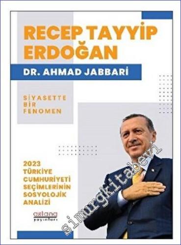 Recep Tayyip Erdoğan Siyasette Bir Fenomen - 2023 Türkiye Cumhuriyeti Seçimlerinin Sosyolojik Analizi -        2023