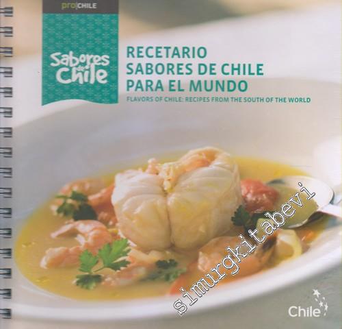 Recetario Sabores De Chile Para El Mundo = Flovars Of Chile: Recipes From The South Of The World -