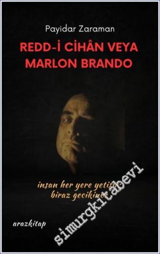 Redd-i Cihan Veya Marlon Brando : İnsan Her Yere Yetişir Biraz Gecikin