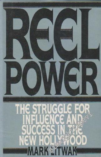 Reel Power: The Struggle for Influence and Success in the New Hollywoo
