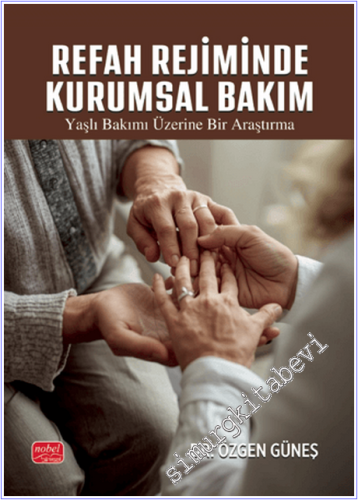 Refah Rejiminde Kurumsal Bakım : Yaşlı Bakımı Üzerine Bir Araştırma -        2026