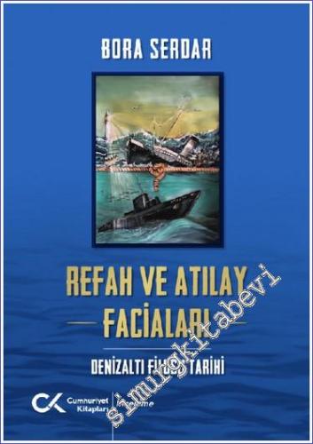 Refah Ve Atılay Faciaları : Denizaltı Filosu Tarihi - 2023