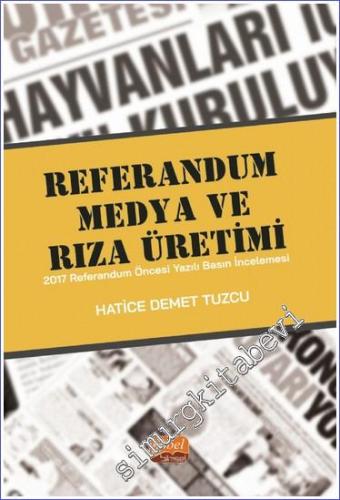 Referandum Medya ve Rıza Üretimi : 2017 Referandum Öncesi Yazılı Basın