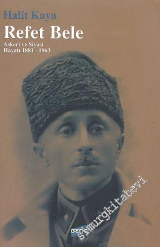 Refet Bele Askerî  ve Siyasi Hayatı 1881-1963 -
