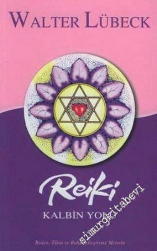 Reiki Kalbin Yolu: Beden Zihin ve Ruhu İyileştirme Yolu -        2006