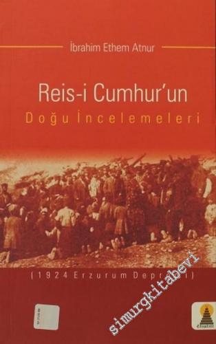 Reis-i Cumhur'un Doğu İncelemeleri: 1924 Erzurum Depremi -        2006