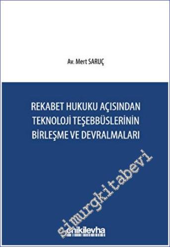 Rekabet Hukuku Açısından Teknoloji Teşebbüslerinin Birleşme ve Devralmaları -        2023
