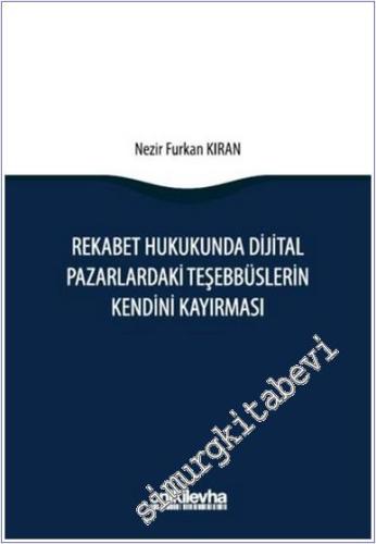 Rekabet Hukukunda Dijital Pazarlardaki Teşebbüslerin Kendini Kayırması -        2025
