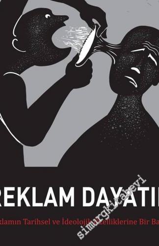 Reklam Dayatır: Reklamın Tarihsel ve İdeolojik Özelliklerine Bir Bakış