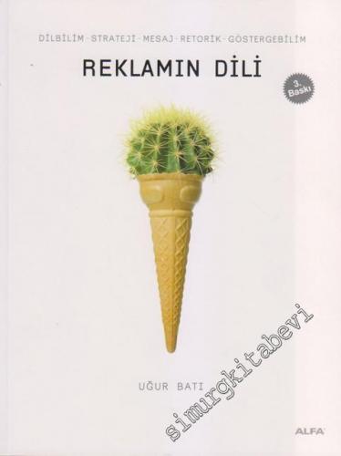 Reklamın Dili: Dilbilim, Strateji, Mesaj, Retorik, Göstergebilim -