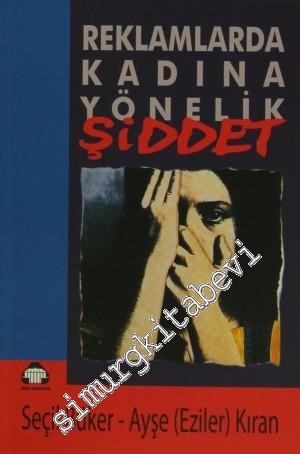 Reklamlarda Kadına Yönelik Şiddet: Şiddetin Nesnesi Kadın -        1999