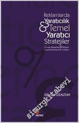 Reklamlarda Yaratıcılık - Temel Yaratıcı Stratejiler : Örnek Reklamlar - Reklam Çözümlemeleriyle Anlatım -        2023