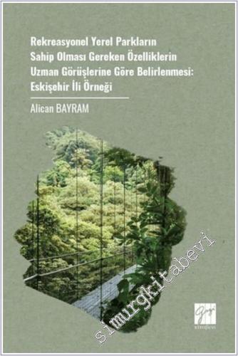 Rekreasyonel Yerel Parkların Sahip Olması Gereken Özelliklerin Uzman Görüşlerine Göre Belirlenmesi : Eskişehir İli Örneği -        2025