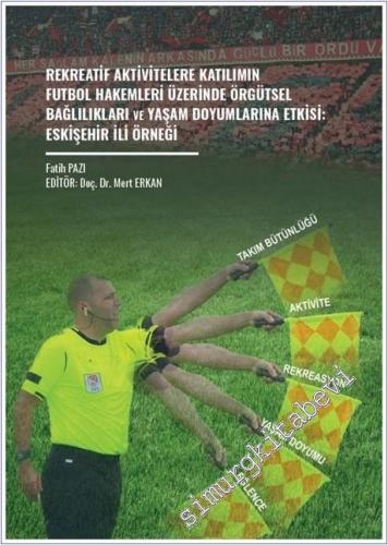Rekreatif Aktivitelere Katılımın Futbol Hakemleri Üzerinde Örgütsel Bağlılıkları ve Yaşam Doyumlarına Etkisi : Eskişehir İli Örneği -        2026