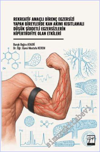Rekreatif Amaçlı Direnç Egzersizi Yapan Bireylerde Kan Akımı Kısıtlamalı Düşük Şiddetli Egzersizlerin Hipertrofiye Olan Etkileri -        2026