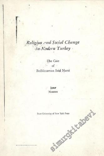 Religion and Social Change in Modern Turkey: The Case of Bediüzzaman Nursi ( FOTOKOPİ ) -