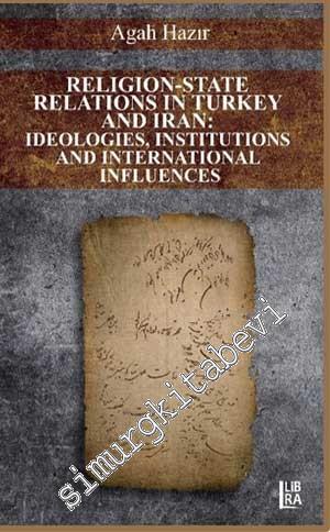 Religion State Relations in Turkey and Iran: Ideologies, Institutions and International Influences -