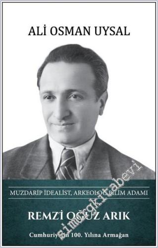 Remzi Oğuz Arık Muzdarip İdealist Arkeolog Bilim Adamı -        2025