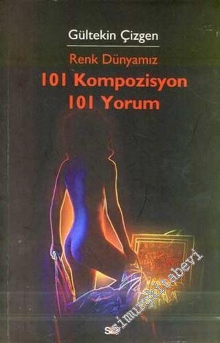 Renk Dünyamız: 101 Kompozisyon 101 Yorum -        2006