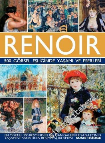 Renoir : 500 Görsel Eşliğinde Yaşamı ve Eserleri CİLTLİ -