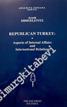 Republican Turkey: Aspects of Internal Affairs and International Relat