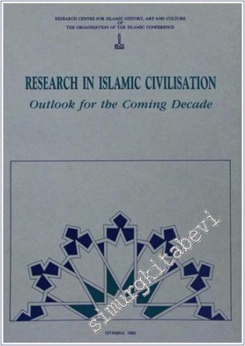 Research in Islamic Civilisation : Outlook for the Coming Decade -        1992