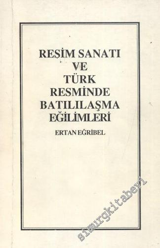 Resim Sanatı ve Türk Resminde Batılılaşma Eğilimleri -