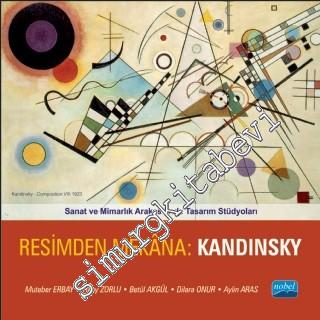 Resimden Mekâna: Kandinsky - Sanat ve Mimarlık Arakestinde Tasarım Stüdyoları -