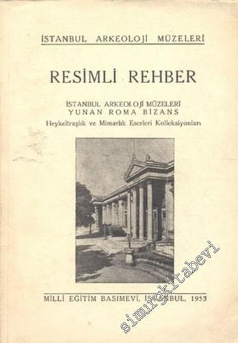 Resimli Rehber: İstanbul Arkeoloji Müzeleri Yunan Roma Bizans Heykeltr