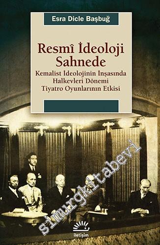 Resmî İdeoloji Sahnede: Kemalist İdeolojinin İnşasında Halkevleri Dönemi Tiyatro Oyunlarının Etkisi -        2013