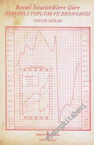 Resmi İstatistiklere Göre Osmanlı Toplum ve Ekonomisi -