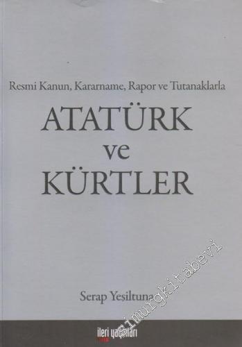 Atatürk ve Kürtler : Atatürk ve Dönemine İlişkin Tüm Kanun, Kararname, Rapor ve Tutanaklarla... -        2015
