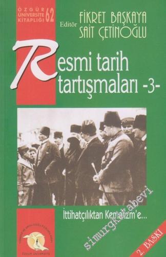 Resmi Tarih Tartışmaları 3: İttihatçılıktan Kemalizm'e -        2011