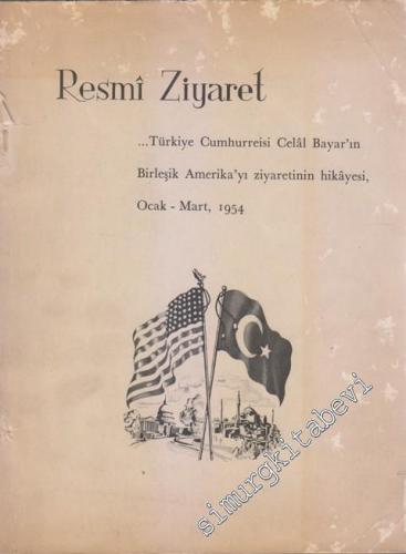 Resmi Ziyaret: Türkiye Cumhurreisi Celal Bayar'ın Birleşik Amerika'yı Ziyaretinin Hikayesi Ocak - Mart 1954 = State Visit: The Story of the Tour  of the United States by President Celal Bayar of Turkey, January - March 1954 -        1954