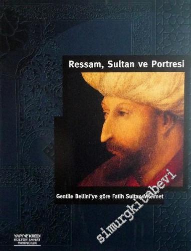 Ressam, Sultan ve Portresi: Gentile Bellini'ye Göre Fatih Sultan Mehme