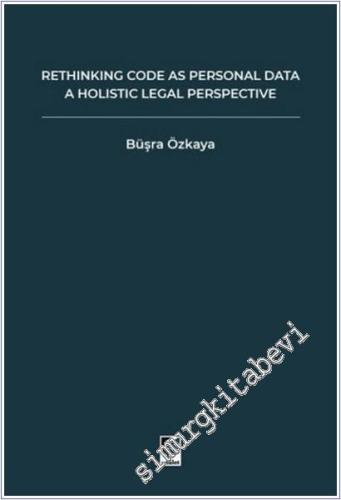 Rethinking Code As Personal Data : A Holistic Legal Perspective Scruti