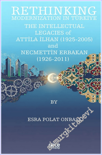 Rethinking Modernization In Türkiye: The Intellectual Legacies Of Attila İlhan (1925 - 2005) and Necmettin Erbakan (1926 - 2011) -        2026