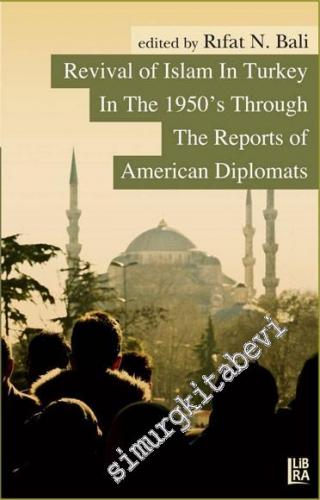 Revival of Islam in Turkey in The 1950's Through The Reports of Americ