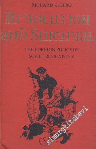 Revolution and Survival the Foreign Policy of Soviet Russia, 1917-1918