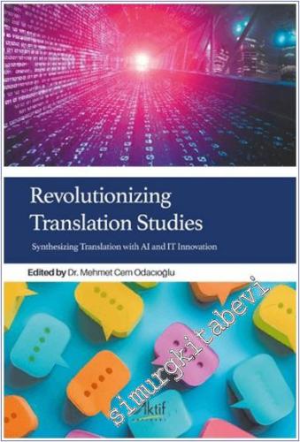 Revolutionizing Translation Studies : Synthesizing Translation with AI and IT Innovation - 2024