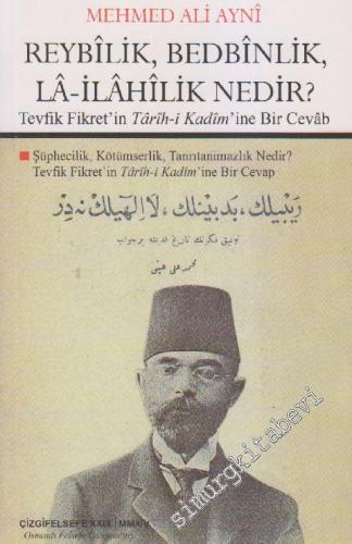 Reybilik, Bedbinlik, La- İlahilik Nedir?: Tevfik Fikret'in Tarih-i Kadim'ine Bir Cevâb -