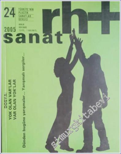 Rh+ Sanat: Türkiye'nin Plastik Sanatlar Dergisi, Dosya: Yok Olan Var'lar, Var Olan Yok'lar - Sayı: 24      Aralık 2005