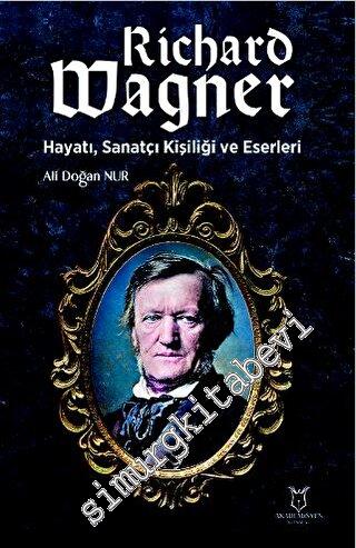 Richard Wagner: Hayatı, Sanatçı Kişiliği ve Eserleri -        2023