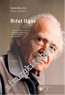 Rıfat Ilgaz: Yaşamı, Kişiliği, Şairliği, Hikayeciliği, Romancılığı, Oyunları, Anıları, Köşe Yazarlığı -