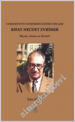 Rıfat Necde Evrimer : Cumhuriyet'in Yetiştirdiği Eğitimci Bir Şair  -        2022