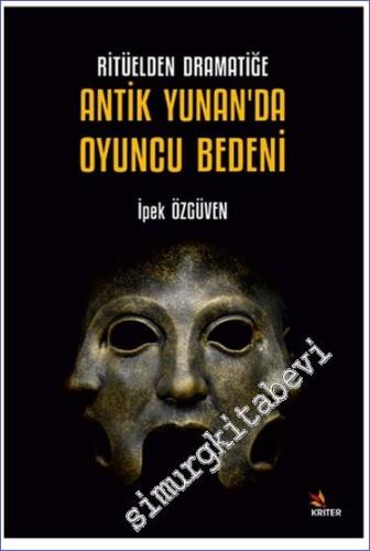 Ritüelden Dramatiğe Antik Yunan'da Oyuncu Bedeni - 2024