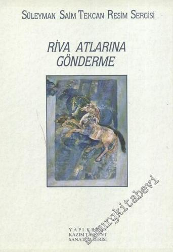 Riva Atlarına Gönderme: Süleyman Saim Tekcan Resim Sergisi -