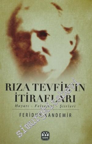 Rıza Tevfik'in İtirafları: Hayatı Felsefesi Şiirleri -