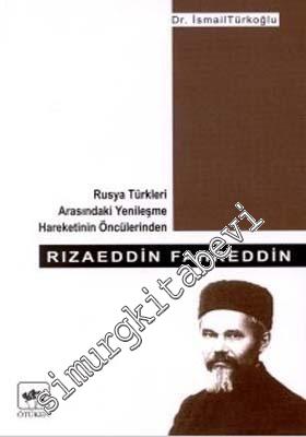 Rızaeddin Fahreddin: Rusya Türkleri Arasındaki Yenileşme Hareketinin Öncülerinden  ( 1558 - 1936 ) -        2000